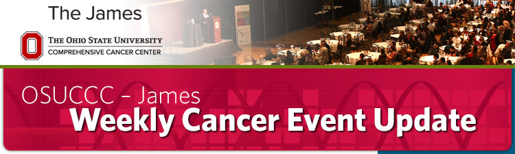 OSUCCC - James | Weekly Cancer Event Update